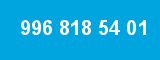 996 818 54 01